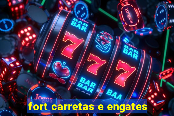 fort carretas e engates